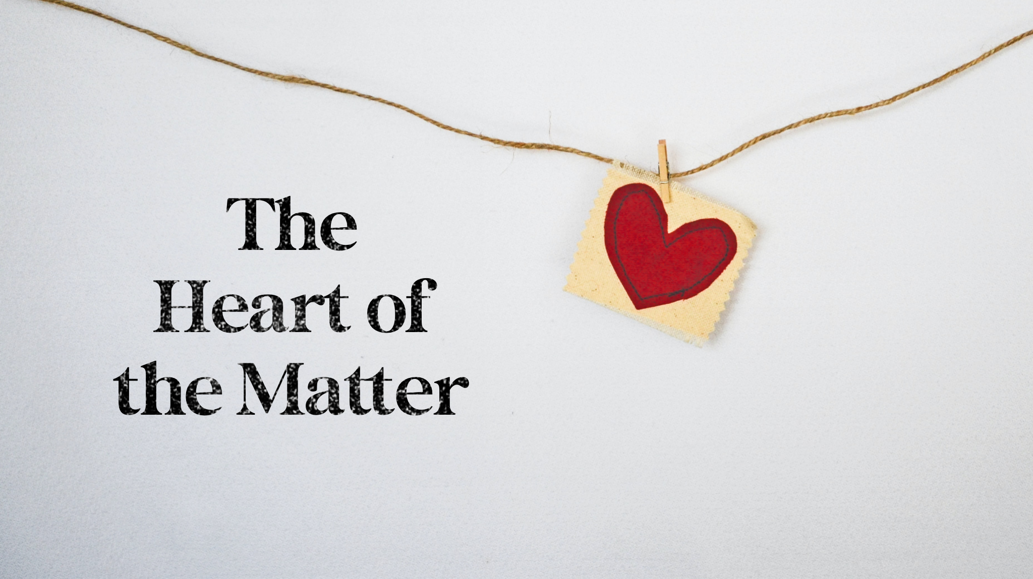 The Heart Of the Matter: Second in Stewardship Series