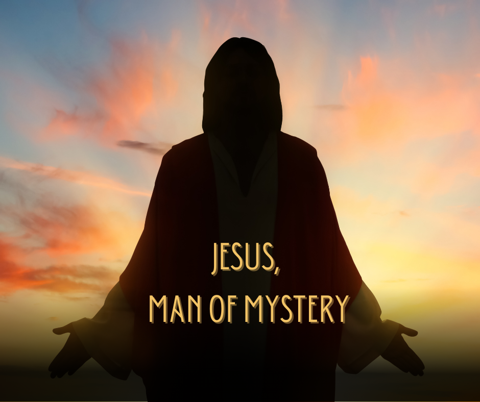 Jesus, Man of Mystery